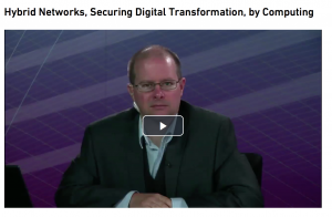 Screen Shot 2017 12 18 at 7.25.59 PM 300x196 Webcast: Hybrid Networks, Securing Digital Transformation, by Computing