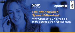Screen Shot 2021 12 08 at 9.24.34 AM 300x134 Life after Nuance SpeechAttendant: Why OpenText’s CX E Voice is more upgrade than replacement
